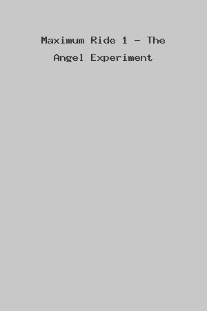 Maximum Ride 1 - The Angel Experiment cover